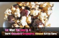Eat What You Love: Episode 4 – “Dark Chocolate Kettle Corn”