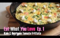 Eat What You Love: Episode 1 – “Kale & Tomato Frittata”
